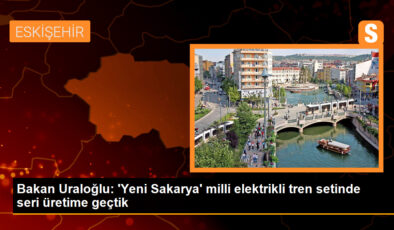 Bakan Uraloğlu: ‘Yeni Sakarya’ milli elektrikli tren setinde seri üretime geçtik