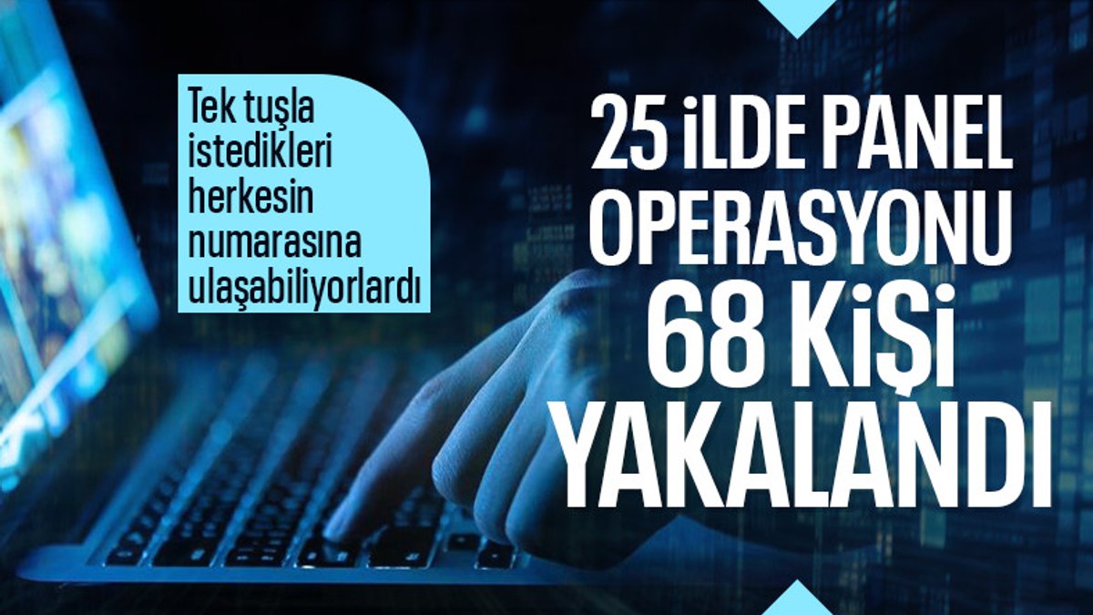 Siber suçlar polisinden 25 ilde ‘panel’ operasyonu: 68 gözaltı