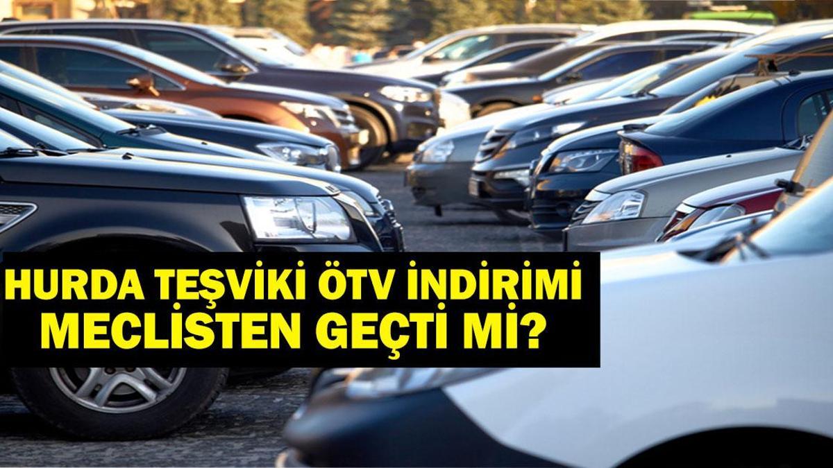 Hurda Araç ÖTV Muafiyeti 2025: Hurda teşviki meclisten geçti mi? ÖTV indirimi hurda teşviki 2025 şartları neler?